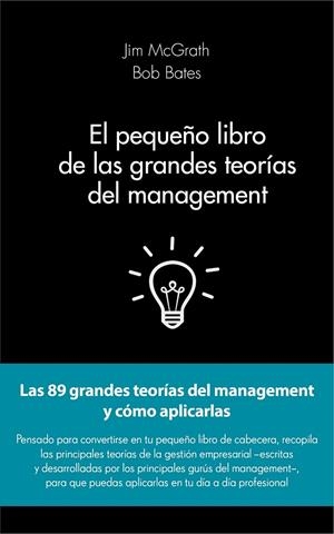El pequeño libro de las grandes teorías del management | 9788415678908 | McGrath, Jim; Bates, Bob | Librería Castillón - Comprar libros online Aragón, Barbastro