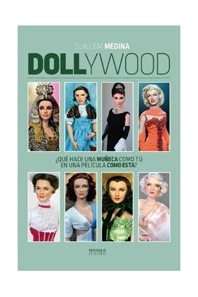DOLLYWOOD QUE HACE UNA MUÑECA COMO TU EN UNA PELICULA COMO | 9788416217069 | MEDINA, GUILLEM | Librería Castillón - Comprar libros online Aragón, Barbastro
