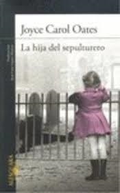 LA HIJA DEL SEPULTURERO ed.2014 | 9788420417653 | Joyce Carol Oates | Librería Castillón - Comprar libros online Aragón, Barbastro