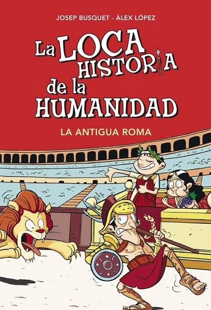 La loca historia de la humanidad. La Antigua Roma | 9788490431955 | BUSQUET, JOSEP; LOPEZ, ALEX | Librería Castillón - Comprar libros online Aragón, Barbastro