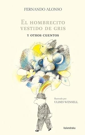 El hombrecito vestido de gris y otros cuentos | 9788484648390 | Alonso Alonso, Fernando; Wensell, Ulises | Librería Castillón - Comprar libros online Aragón, Barbastro
