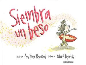 SIEMBRA UN BESO | 9786074009590 | Rosenthal, Amy Krouse | Librería Castillón - Comprar libros online Aragón, Barbastro