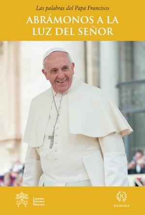 ABRAMONOS A LA LUZ DEL SEÑOR | 9788415980209 | PAPA FRANCISCO (JORGE MARIO BERGOGLIO) | Librería Castillón - Comprar libros online Aragón, Barbastro