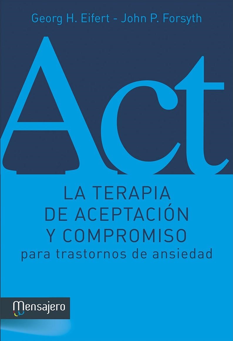 La terapia de aceptación y compromiso para trastornos de ansiedad | 9788427136281 | Eifert, Georg H.; Forsyth, John P. | Librería Castillón - Comprar libros online Aragón, Barbastro