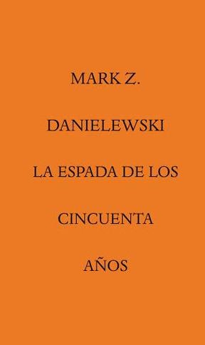 La Espada de los cincuenta años | 9788492837779 | Danielewski, Mark Z. | Librería Castillón - Comprar libros online Aragón, Barbastro