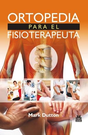 ORTOPEDIA PARA EL FISIOTERAPEUTA | 9788499105505 | Dutton, Mark | Librería Castillón - Comprar libros online Aragón, Barbastro