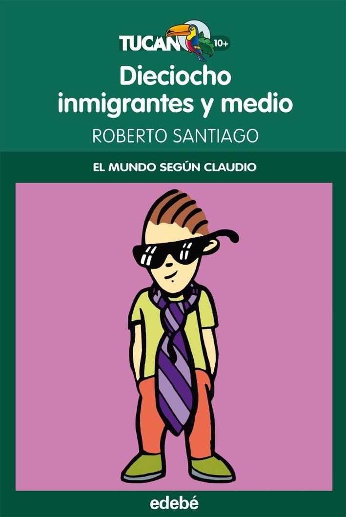 18 inmigrantes y medio :  El Mundo según Claudio | 9788468309019 | Santiago, Roberto | Librería Castillón - Comprar libros online Aragón, Barbastro