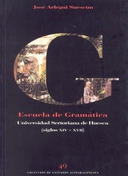 ESCUELA DE GRAMATICA. UNIVERSIDAD SERTORIANA DE HUESCA | 9788481271454 | ARLEGUI SUESCUN, JOSE | Librería Castillón - Comprar libros online Aragón, Barbastro