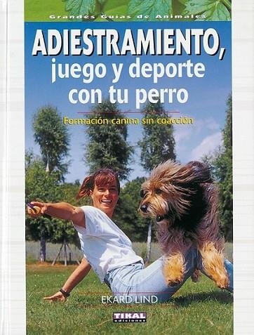 Adiestramiento, juego y deporte con tu perro | 9788430547555 | Lind, Ekard | Librería Castillón - Comprar libros online Aragón, Barbastro