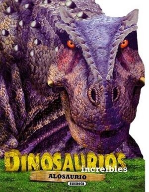 Alosaurio - Dinosaurios increíbles | 9788467728330 | Susaeta, Equipo | Librería Castillón - Comprar libros online Aragón, Barbastro