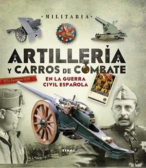 Artillería y carros de combate en la guerra civil española | 9788499283074 | Manrique García, Jose María; Molina Franco, Lucas | Librería Castillón - Comprar libros online Aragón, Barbastro
