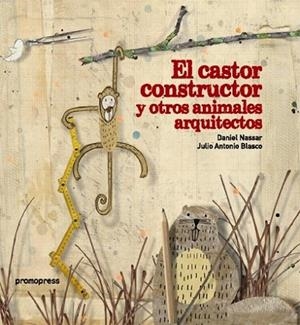 EL CASTOR CONSTRUCTOR Y OTROS ANIMALES ARQUITECTOS | 9788415967453 | AA.VV | Librería Castillón - Comprar libros online Aragón, Barbastro