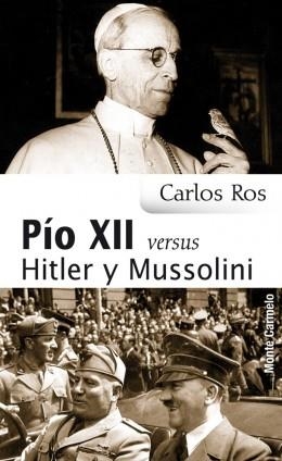 PIO XII VERSUS.HITLER Y MUSSOLINI. | 9788483536599 | ROS,CARLOS | Librería Castillón - Comprar libros online Aragón, Barbastro