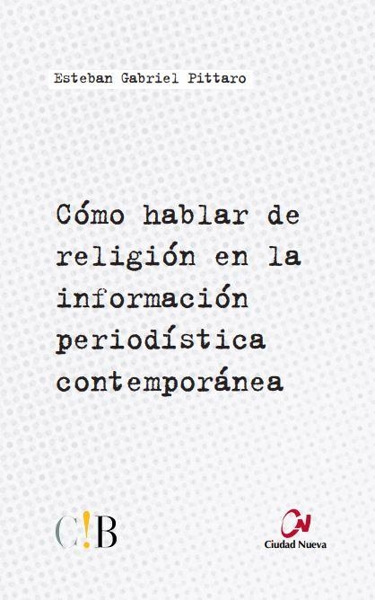 Cómo hablar de religión en la información periodística contemporánea | 9788497153126 | Pittaro, Esteban Gabriel | Librería Castillón - Comprar libros online Aragón, Barbastro