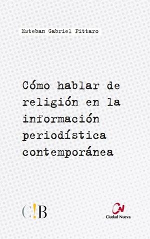 Cómo hablar de religión en la información periodística contemporánea | 9788497153126 | Pittaro, Esteban Gabriel | Librería Castillón - Comprar libros online Aragón, Barbastro