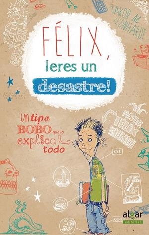 Félix, ¡eres un desastre! | 9788498456448 | LEONHARDT, JAKOB MUSASHI | Librería Castillón - Comprar libros online Aragón, Barbastro
