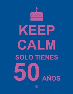 Keep calm solo tienes 50 años | 9788490602447 | VV.AA. | Librería Castillón - Comprar libros online Aragón, Barbastro