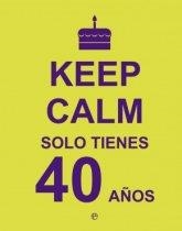 KEEP CALM SOLO TIENES 40 AÑOS | 9788490602430 | VV.AA. | Librería Castillón - Comprar libros online Aragón, Barbastro
