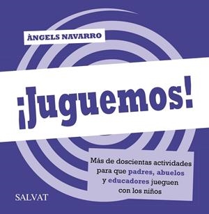 ¡Juguemos! Más de doscientas actividades para que padres, abuelos y educadores jueguen con los niños | 9788469601457 | Navarro, Àngels | Librería Castillón - Comprar libros online Aragón, Barbastro