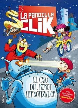 La pandilla Clik 1 : EL CASO DEL ROBOT HIPNOTIZADOR | 9788468312781 | VV.AA. | Librería Castillón - Comprar libros online Aragón, Barbastro