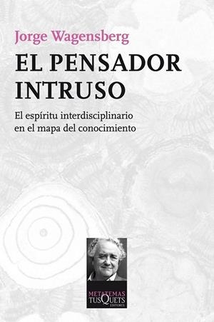 El pensador intruso | 9788483838624 | Wagensberg, Jorge | Librería Castillón - Comprar libros online Aragón, Barbastro