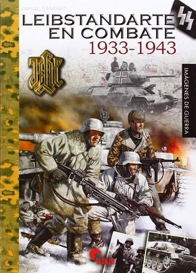Leibstandarte SS en combate, 1933-1943 | 9788492714650 | Sánchez Moreno, Daniel | Librería Castillón - Comprar libros online Aragón, Barbastro