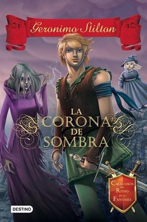 La Corona de Sombra - Caballeros del Reino de la Fantasía 4 | 9788408135548 | Stilton, Geronimo | Librería Castillón - Comprar libros online Aragón, Barbastro