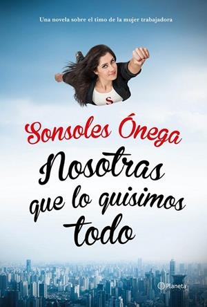 Nosotras que lo quisimos todo | 9788408135623 | Ónega, Sonsoles | Librería Castillón - Comprar libros online Aragón, Barbastro