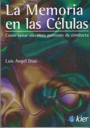 MEMORIA EN LAS CELULAS, LA. COMO SANAR NUESTROS PATRONES DE CONDUCTA | 9789501712742 | DIAZ, LUIS ANGEL | Librería Castillón - Comprar libros online Aragón, Barbastro