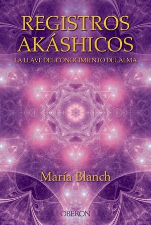 Registros Akáshicos. La llave del conocimiento del alma | 9788441536371 | Blanch Matute, María | Librería Castillón - Comprar libros online Aragón, Barbastro