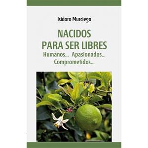 NACIDOS PARA SER LIBRES | 9788496488700 | MURCIEGO, ISIDORO | Librería Castillón - Comprar libros online Aragón, Barbastro