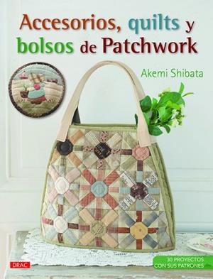 Accesorios, quilts y bolsos de patchwork | 9788498744460 | Shibata, Akemi | Librería Castillón - Comprar libros online Aragón, Barbastro