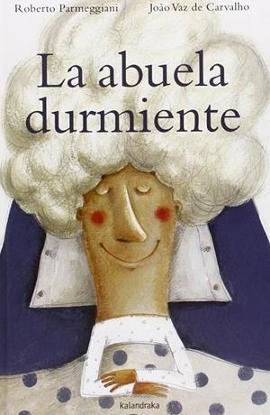La abuela durmiente | 9788484649137 | Parmeggiani, Xose/ Vaz De Carvalho, Joao | Librería Castillón - Comprar libros online Aragón, Barbastro