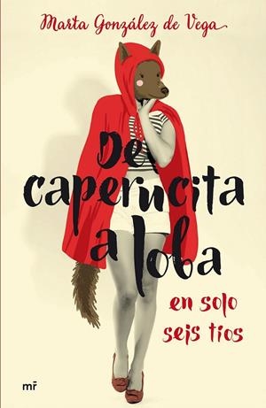 De caperucita a loba en solo seis tíos | 9788427041677 | Marta González de Vega | Librería Castillón - Comprar libros online Aragón, Barbastro