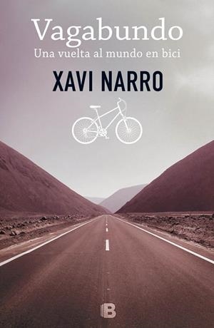 Vagabundo: Una vuelta al mundo en bici | 9788466656238 | Narro i Salvans, Xavier | Librería Castillón - Comprar libros online Aragón, Barbastro