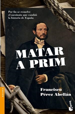 Matar a Prim | 9788408136262 | Francisco Pérez Abellán | Librería Castillón - Comprar libros online Aragón, Barbastro