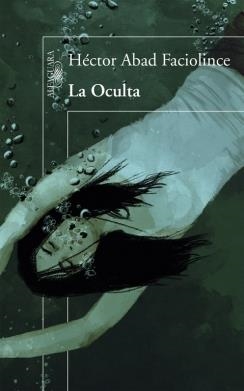La Oculta | 9788420400761 | Héctor Abad Faciolince | Librería Castillón - Comprar libros online Aragón, Barbastro
