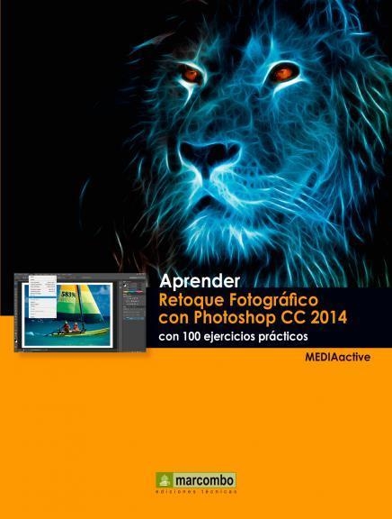 Aprender Retoque Fotográfico con Photoshop CC 2014 con 100 ejercicios prácticos | 9788426721792 | MEDIAactive | Librería Castillón - Comprar libros online Aragón, Barbastro