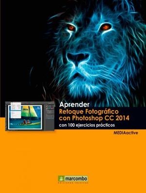 Aprender Retoque Fotográfico con Photoshop CC 2014 con 100 ejercicios prácticos | 9788426721792 | MEDIAactive | Librería Castillón - Comprar libros online Aragón, Barbastro