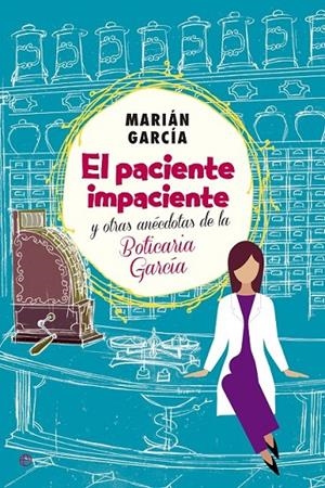 El paciente impaciente y otras anécdotas de la boticaria García | 9788490602973 | García, Mariám | Librería Castillón - Comprar libros online Aragón, Barbastro