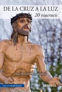 DE LA CRUZ A LA LUZ. 20 VIA CRUCIS | 9788415915027 | Flecha Andres, José-Román | Librería Castillón - Comprar libros online Aragón, Barbastro