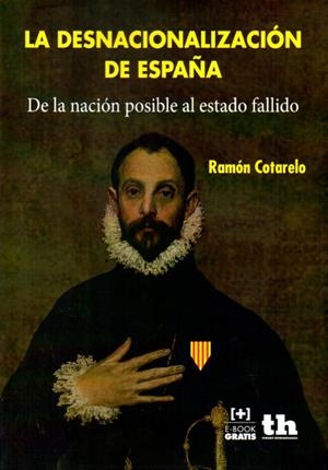 DESNACIONALIZACION DE ESPAÑA,LA | 9788416062911 | COTARELO,RAMON | Librería Castillón - Comprar libros online Aragón, Barbastro