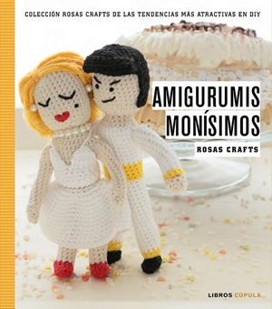 Rosas Crafts. Amigurumis monísimos | 9788448021245 | Rosas Crafts | Librería Castillón - Comprar libros online Aragón, Barbastro