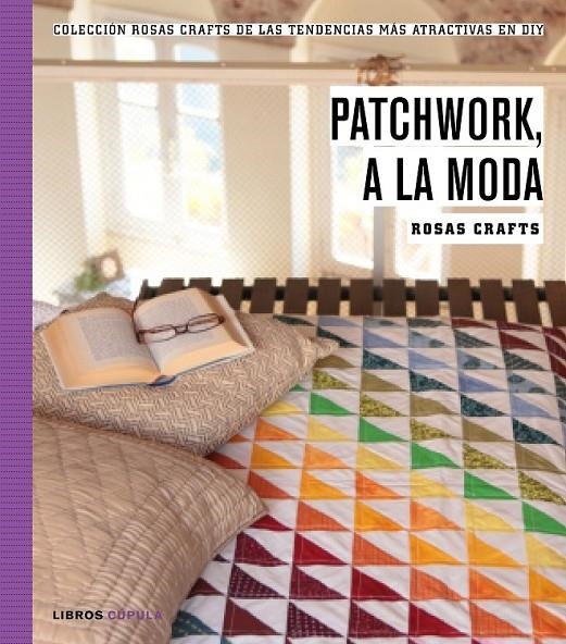 Rosas Crafts. Patchwork, a la moda | 9788448021269 | Rosas Crafts | Librería Castillón - Comprar libros online Aragón, Barbastro
