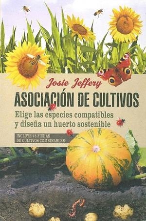Asociación de cultivos. Elige las especies compatibles y diseña un huerto sosten | 9788475568829 | Jeffery, Josie | Librería Castillón - Comprar libros online Aragón, Barbastro