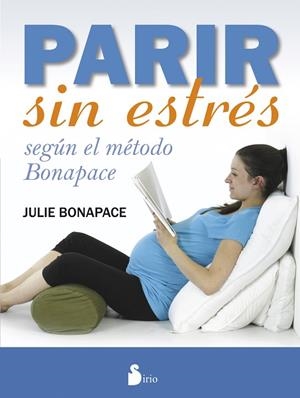 Parir sin estres | 9788416233151 | BONAPACE, JULIE | Librería Castillón - Comprar libros online Aragón, Barbastro