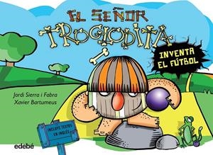 EL SEÑOR TROGLODITA 3 : Inventa el fútbol | 9788468316062 | Sierra i Fabra, Jordi | Librería Castillón - Comprar libros online Aragón, Barbastro