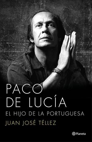 Paco de Lucía. El hijo de la portuguesa | 9788408136750 | Juan José Téllez | Librería Castillón - Comprar libros online Aragón, Barbastro