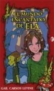 MUNDO ENCANTADO DE ELA, EL (BYBLOS) | 9788466621465 | CARSON LEVINE, GAIL | Librería Castillón - Comprar libros online Aragón, Barbastro
