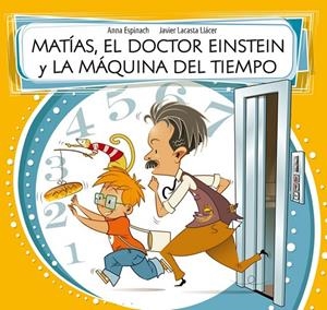 Matías, el doctor Einstein y la máquina del tiempo | 9788448843588 | ESPINACH LLAVINA,ANNA/LACASTA LLACER,JAV | Librería Castillón - Comprar libros online Aragón, Barbastro